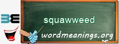 WordMeaning blackboard for squawweed